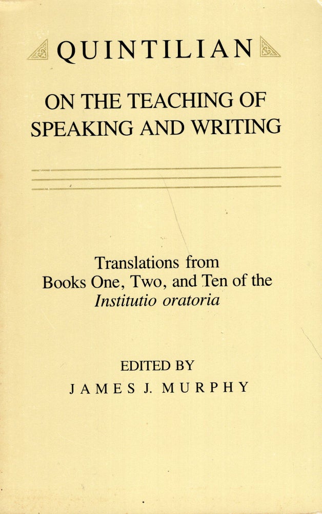 Item #272968 Quintilian on the Teaching of Speaking and Writing: Translations from Books One, Two and Ten of the Institutio oratoria (Landmarks in Rhetoric and Public Address). James J. Murphy.