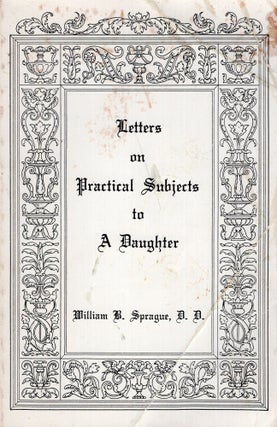 Item #273215 Letters on Practical Subjects to a Daughter. William B. Sprague