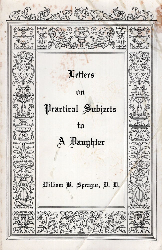 Item #273215 Letters on Practical Subjects to a Daughter. William B. Sprague.