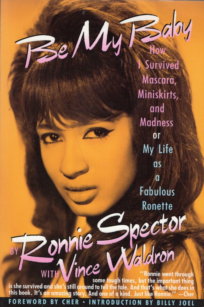 Item #273397 Be My Baby: How I Survived Mascara, Miniskirts, and Madness, or My Life As a Fabulous Ronette. Ronnie Spector, Vince, Waldron.