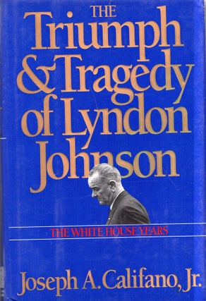 Item #273469 Triumph and Tragedy of Lyndon Johnson: The White House Years. Jr. Joseph ACalifano