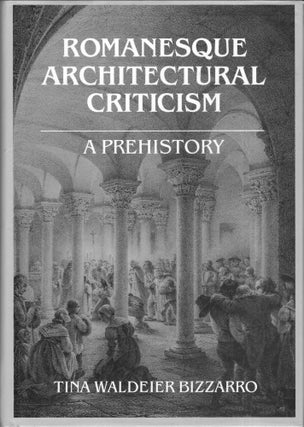 Item #273737 Romanesque Architectural Criticism. Tina Waldeier Bizzarro