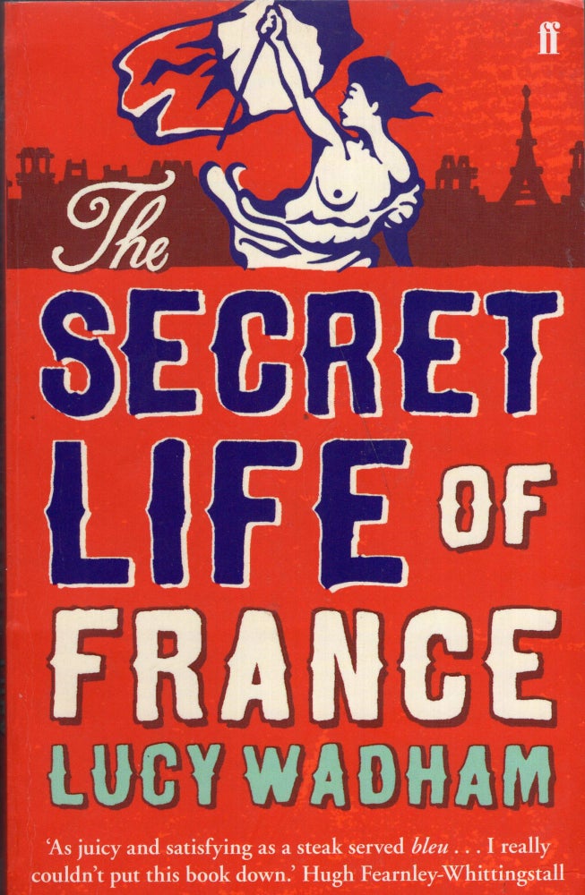 Item #273833 The Secret Life of France. Lucy Wadham.