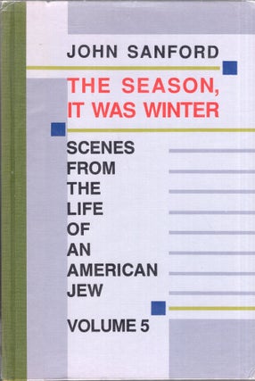 Item #273884 The Season, It Was Winter: Scenes from the Life of an American Jew: Vol. 5. John B....