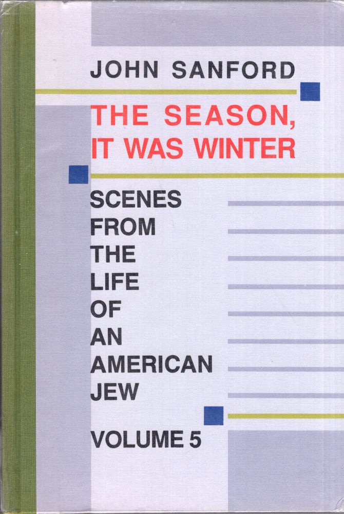 Item #273884 The Season, It Was Winter: Scenes from the Life of an American Jew: Vol. 5. John B. Sanford.