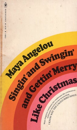 Item #273980 Singin' and Swingin' and Getting Merry Like Christmas. Maya Angelou
