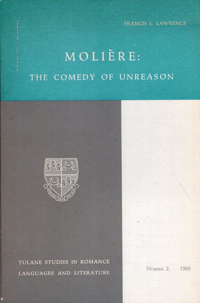 Item #273995 Molière: the comedy of unreason (Tulane studies in Romance languages and literature, no. 2). Francis L. Lawrence, D. W. McPheeters.
