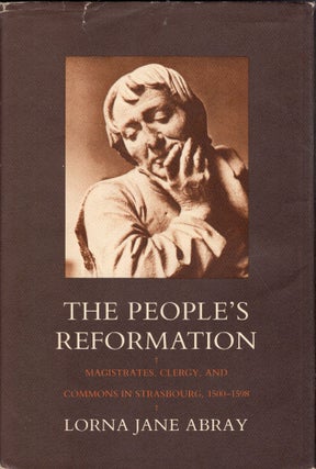 Item #274038 The People's Reformation: Magistrates, Clergy, and Commons in Strasbourg, 1500-1598....