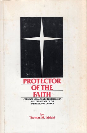 Item #274039 Protector of the faith: Cardinal Johannes de Turrecremata and the defense of the...