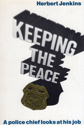 Item #274070 Keeping the peace : a police chief looks at his job. Herbert Jenkins