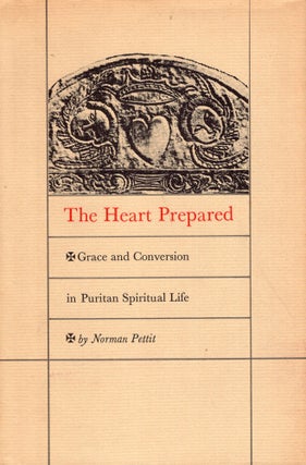 Item #274178 The Heart Prepared: Grace and Conversion in Puritan Spiritual Life. Norman Pettit