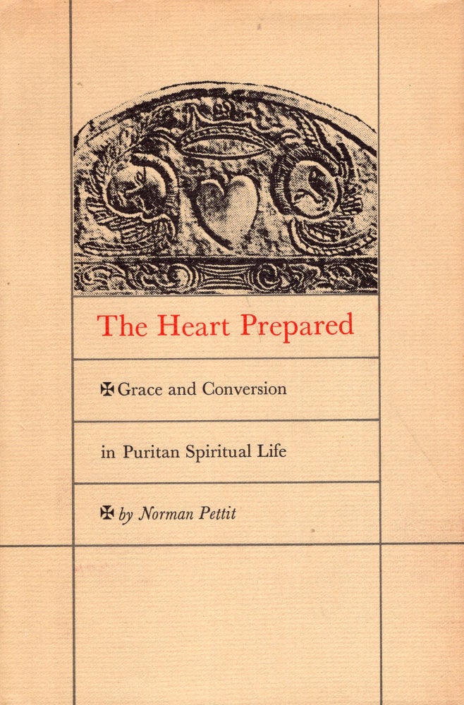Item #274178 The Heart Prepared: Grace and Conversion in Puritan Spiritual Life. Norman Pettit.