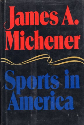 Item #274542 SPORTS IN AMERICA. James A. Michener