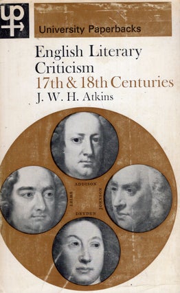 Item #274613 English Literary Criticism: 17th and 18th Centuries -- UP175. J. W. H. Atkins