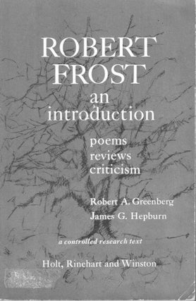 Item #274618 Robert Frost: an Introduction: Poems, Reviews, Criticism. Robert A. Greenberg, James...