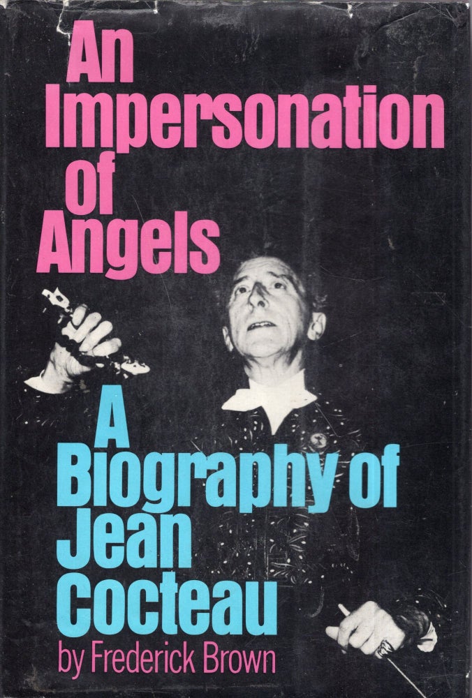 Item #274843 An Impersonation of Angels: A Biography of Jean Cocteau. Frederick Brown.