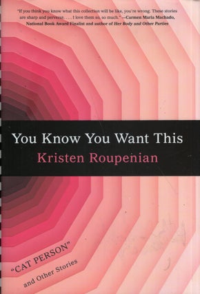 Item #275211 You Know You Want This. Kristen Roupenian