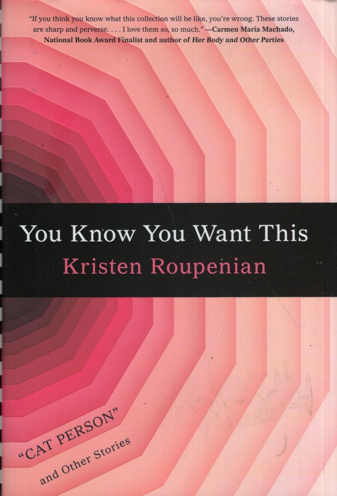 Item #275211 You Know You Want This. Kristen Roupenian.