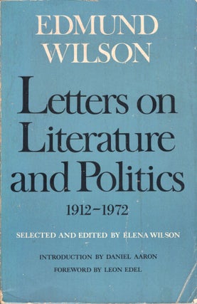 Item #275364 Letters on Literature and Politics, 1912-1972 (N 598). Edmund Wilson, Elena Wilson,...