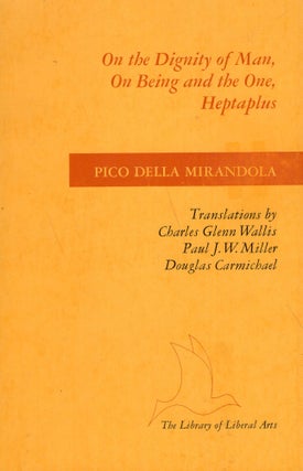 Item #275426 On the Dignity of Man, On Being and the One, Heptaplus. Giovanni Pico Della Mirandola