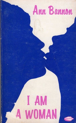 Item #276117 I Am a Woman. Ann Bannon, Aka A. Bannon Ann Thayer Ann Weldy