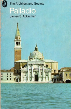 Item #276275 Palladio (The Architect and Society) - reprint. James S. Ackerman