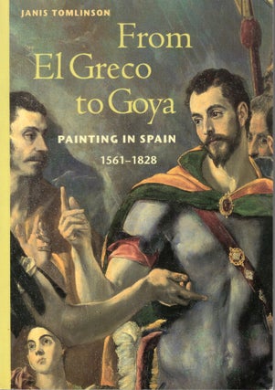 Item #276486 From El Greco to Goya: Painting in Spain 1561-1828. Janis Tomlinson