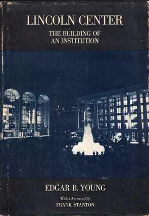 Item #276689 Lincoln Center: The Building of an Institution. Edgar B. Young, Frank Stanton