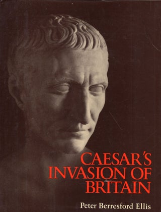 Item #277164 Caesar's Invasion of Britain. Peter B. Ellis
