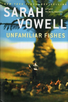 Item #277165 Unfamiliar Fishes. Sarah Vowell