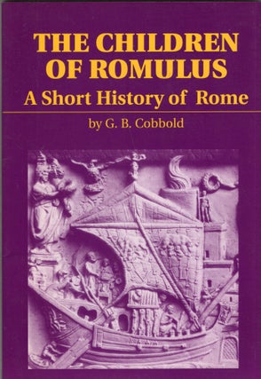 Item #277261 Children of Romulus: A Short History of Rome. G. B. Cobbold