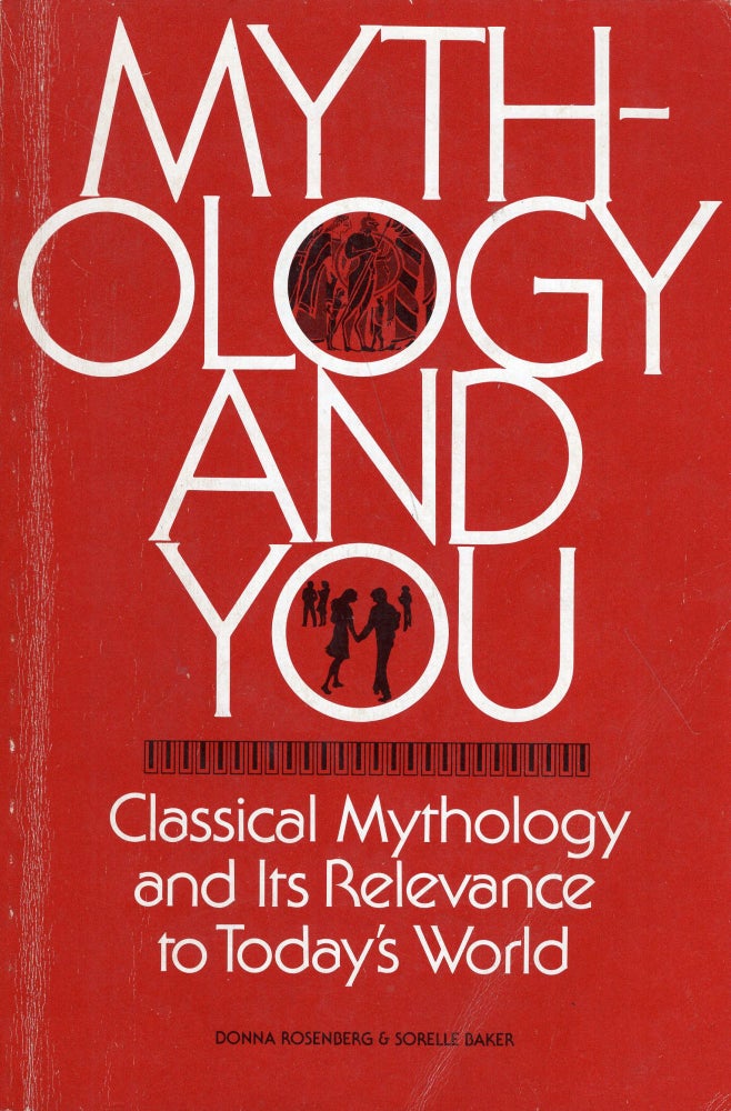Item #277331 Mythology and You - Classical Mythology and its Relevance in Today's World. Donna Rosenberg, Sorelle, Baker.