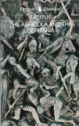 Item #277342 Agricola and the Germania : And the Germania. CORNELIUS TACITUS
