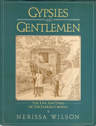 Item #277547 Gypsies and gentlemen: the life and times of the leisure caravan. Nerissa Wilson