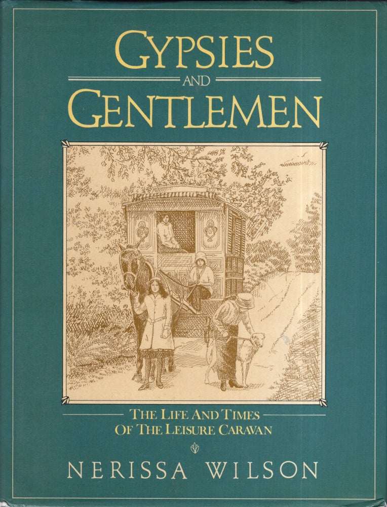 Item #277547 Gypsies and gentlemen: the life and times of the leisure caravan. Nerissa Wilson.
