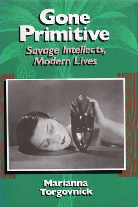 Item #277670 Gone Primitive: Savage Intellects, Modern Lives. Marianna Torgovnick