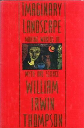 Item #277672 Imaginary Landscape: Making Worlds of Myth and Science. William Irwin Thompson