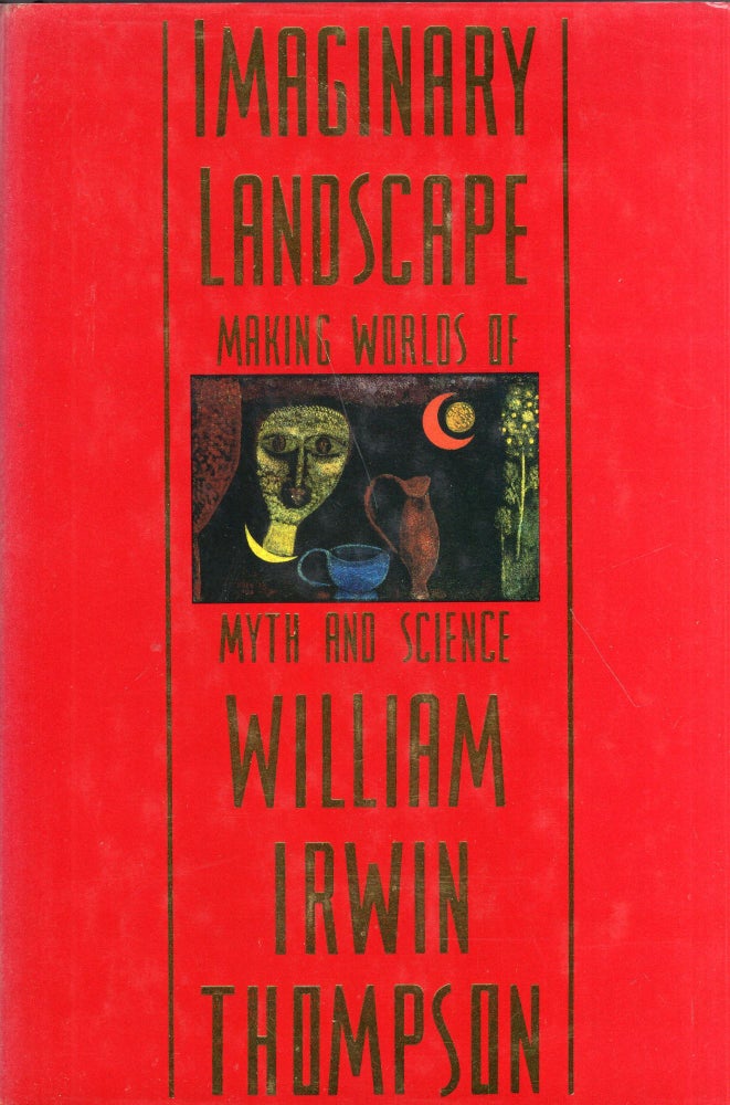 Item #277672 Imaginary Landscape: Making Worlds of Myth and Science. William Irwin Thompson.