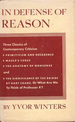Item #277793 In Defense of Reason: Three Classics of Contemporary Criticism. Yvor Winters