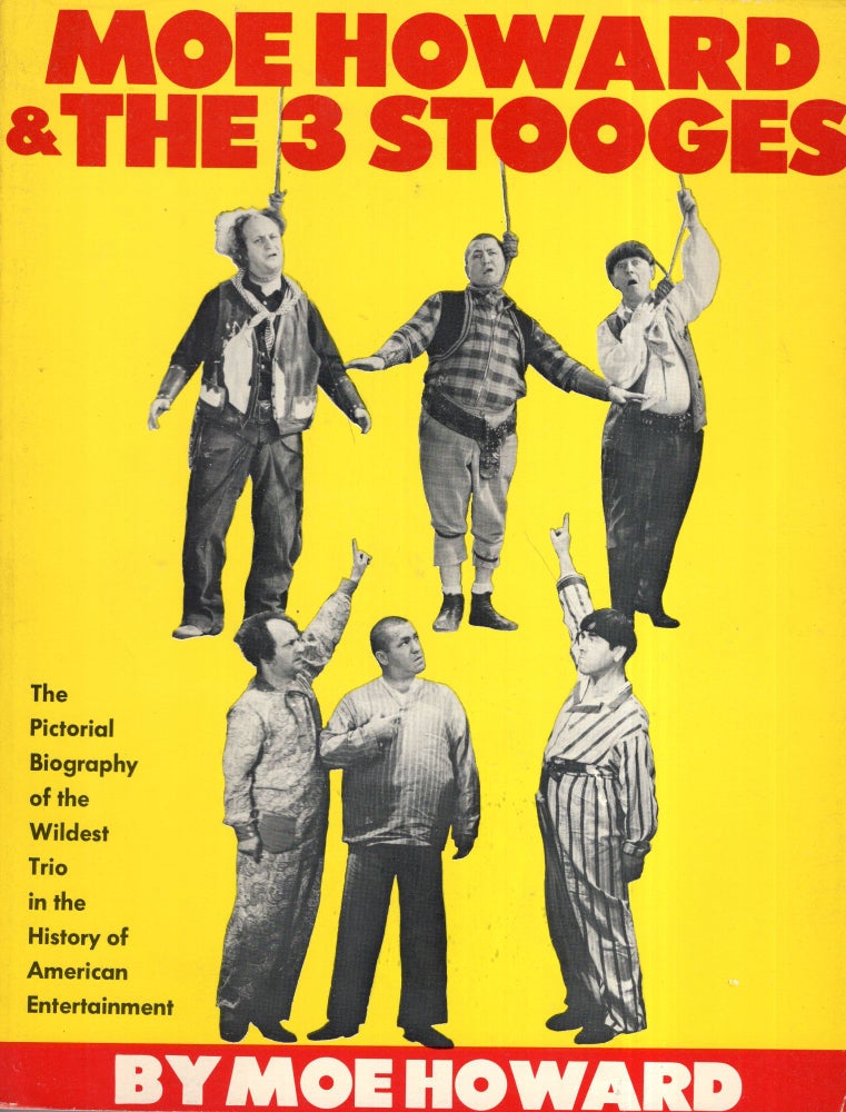 Item #277805 Moe Howard and the 3 Stooges: The Pictorial Biography of the Wildest Trio in the History of American Entertai Nment. Norman Maurer.