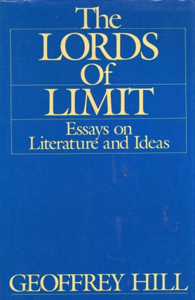 Item #278718 The Lords of Limit: Essays on Literature and Ideas (A Galaxy book). Geoffrey Hill
