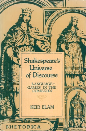 Item #278753 Shakespeare's Universe of Discourse: Language-Games in the Comedies. Keir Elam