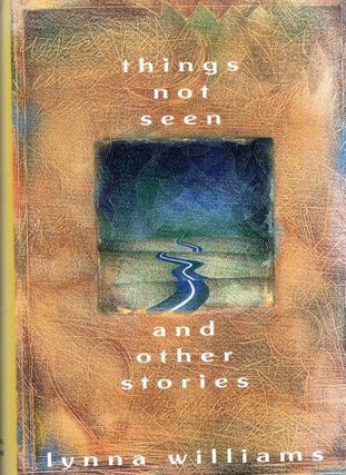 Item #278789 Things Not Seen and Other Stories. Lynna Williams