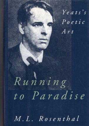 Item #278878 Running to Paradise: Yeats's Poetic Art. M. L. Rosenthal