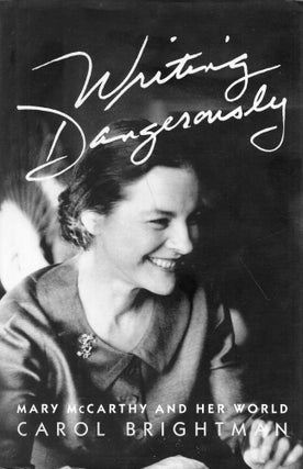 Item #279460 Writing Dangerously: Mary McCarthy and Her World. Carol Brightman