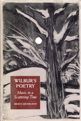 Item #279585 Wilbur's Poetry: Music in a Scattering Time. Bruce Michelson