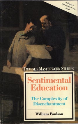 Item #279639 Sentimental Education: The Complexity of Disenchantment (Twayne's Masterwork...