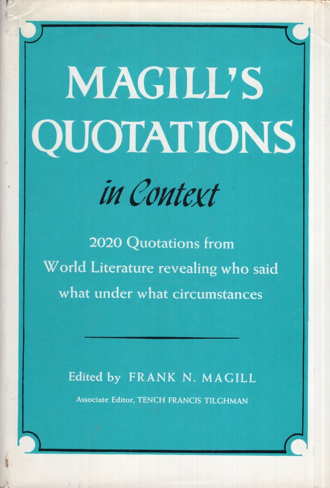 Item #279736 Magill's Quotations in Context: 1500 additional Quotations from World Literature Revealing Who Said What Under What Circumstances Second Series, 1969. Frank N. Magill.