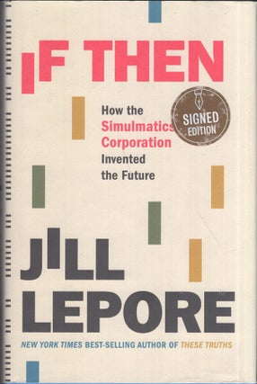 Item #280262 If Then: How the Simulmatics Corporation Invented the Future. Jill Lepore