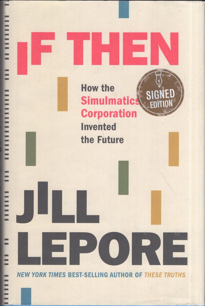 Item #280262 If Then: How the Simulmatics Corporation Invented the Future. Jill Lepore.